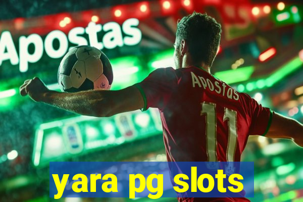 yara pg slots